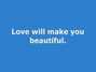 Il testo della Love will make you beautiful Afters