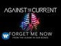 Il testo della Forget me now Against The Current