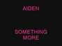Paroles de Something more Aiden