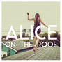 Il testo della Easy come easy go Alice On The Roof