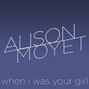 Paroles de When i was your girl Alison Moyet