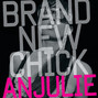 Paroles de Brand new chick Anjulie