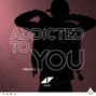Il testo della Addicted to you Avicii