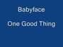 Lyrics of One good thing Babyface