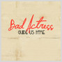 Il testo della Guide us home Bad Actress