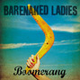 Lyrics of Boomerang Barenaked Ladies