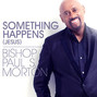 Il testo della Something happens (jesus) Bishop Paul S. Morton