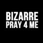 Il testo della Pray for me Bizarre