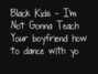 Lyrics of I'm not gonna teach your boyfriend Black Kids