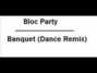 Lyrics of Banquet - (dance remix) Bloc Party