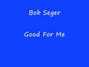 Il testo della Good for me Bob Seger