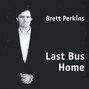 Il testo della Last bus home Brett Perkins