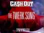 Il testo della The twerk song Cash Out