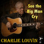 Il testo della See the big man cry Charlie Louvin