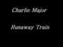 Paroles de Runaway train Charlie Major