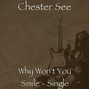 Paroles de Why won't you smile Chester See