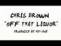 Paroles de Off that liquor Chris Brown