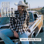 Il testo della What kinda gone Chris Cagle
