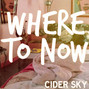 Paroles de Where to now Cider Sky