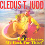 Lyrics of Did i shave my back for this? Cledus T. Judd