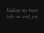 Lyrics of Kidnap my heart Click Five