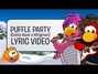 Lyrics of Puffle party (gotta have a wingman) Club Penguin