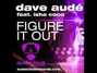 Lyrics of Figure it out Dave Aude
