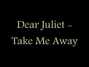 Il testo della Take me away Dear Juliet