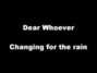 Il testo della Changing for the rain Dear Whoever