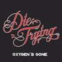 Il testo della Oxygen's gone Die Trying