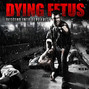 Paroles de Descend into depravity Dying Fetus