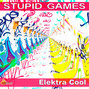 Il testo della Stupid games Elektra Cool