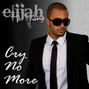 Paroles de Cry no more Elijah King