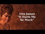Il testo della It hurts me so much Etta James