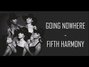 Il testo della Going nowhere Fifth Harmony