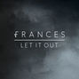 Paroles de Let it out Frances