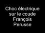 Lyrics of Choc eléctrique sur le coude François Pérusse