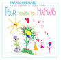 Il testo della Pour toutes les mamans Frank Michael