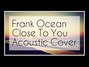 Il testo della Close to you Frank Ocean
