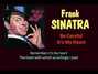 Il testo della Be careful, it's my heart Frank Sinatra