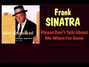 Il testo della Please don't talk about me when i'm gone Frank Sinatra