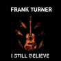Il testo della I still believe Frank Turner