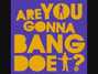 Il testo della Are you gonna bang doe Funky Dee