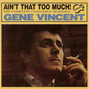 Il testo della Ain't that too much Gene Vincent
