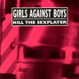 Paroles de Kill the sexplayer Girls Against Boys