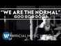Lyrics of We are the normal Goo Goo Dolls
