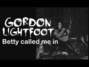 Il testo della Betty called me in Gordon Lightfoot