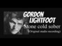 Il testo della Stone cold sober Gordon Lightfoot