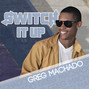 Il testo della Switch it up Greg Machado