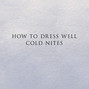 Lyrics of Cold nites How To Dress Well